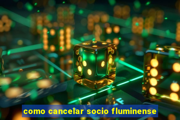 como cancelar socio fluminense